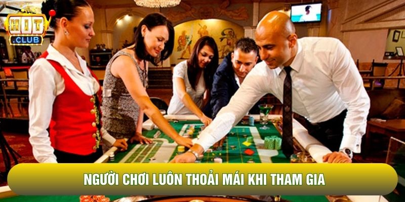 Người chơi luôn thoải mái khi tham gia Người chơi luôn thoải mái khi tham gia